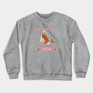 Kinda Busy Being a Cavalier Mom, Blenheim Crewneck Sweatshirt